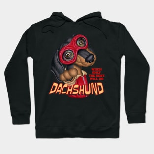 Dachshund, When Only the Best Will Do Hoodie